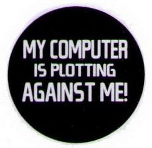 My Computer Is Plotting Against Me Button HB310