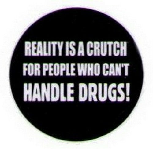 Reality Is A Crutch For People Drugs Button HB314