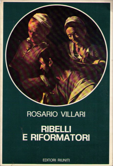 Ribelli e Riformatori Dal XVI Al XVIII Secolo Book (Biblioteca di Storia) - (Rosario Villari)