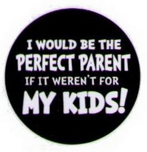 I Would Be The Perfect Parent Kids Button HB305