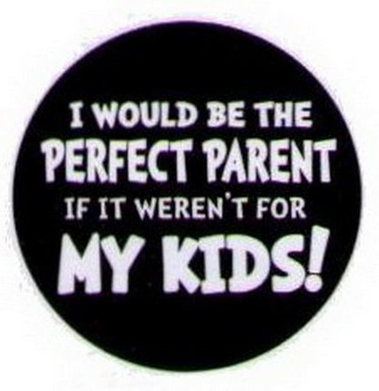 I Would Be The Perfect Parent Kids Button HB305
