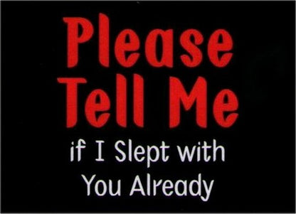 Please Tell Me If I Slept With You Already Magnet DM2112