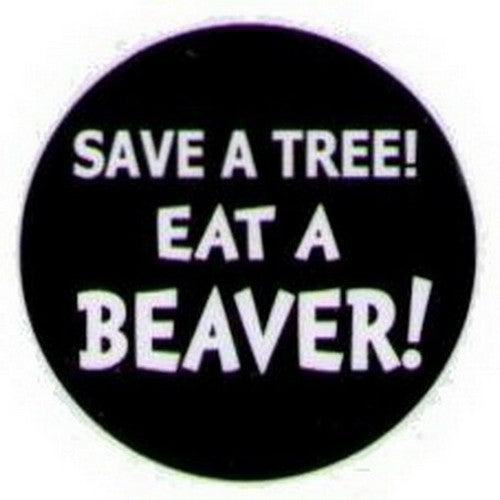 Save A Tree Eat A Beaver Button HB316