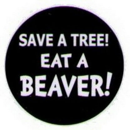 Save A Tree Eat A Beaver Button HB316