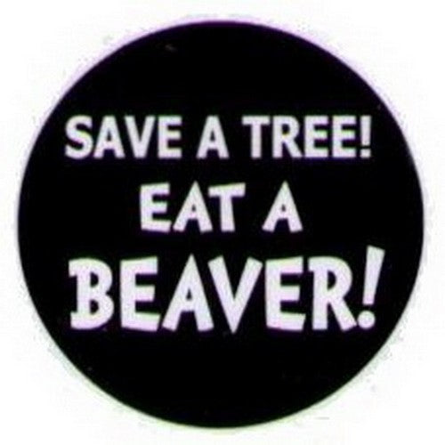 Save A Tree Eat A Beaver Button HB316