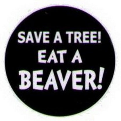 Save A Tree Eat A Beaver Button HB316