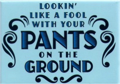 Looking Like A Fool With Your Pants On The Ground Magnet SM4105
