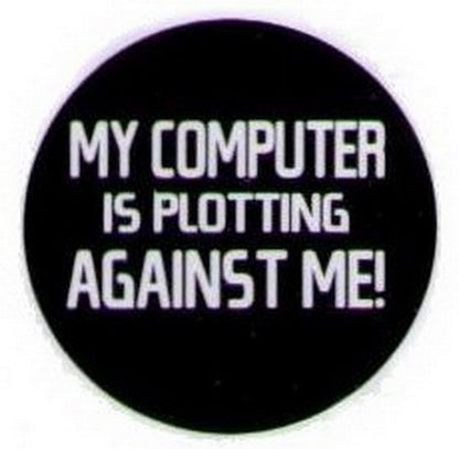 My Computer Is Plotting Against Me Button HB310