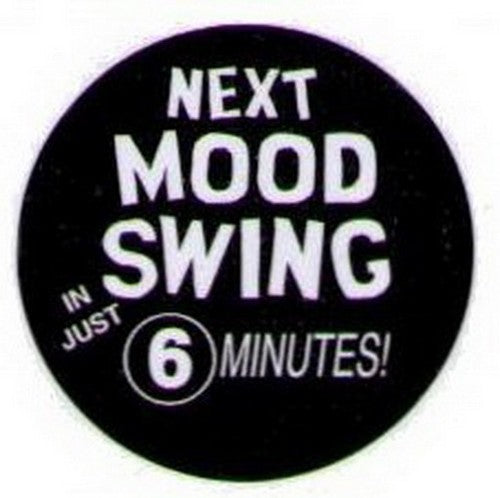 Next Mood Swing In 6 Minutes Button HB289