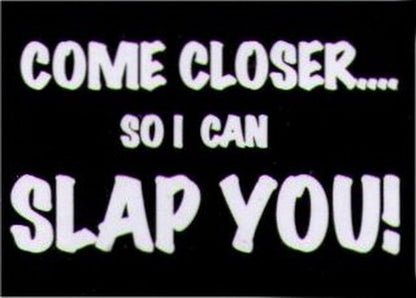 Come Closer So I Can Slap You Magnet HM250