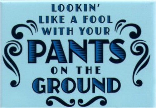 Looking Like A Fool With Your Pants On The Ground Magnet SM4105