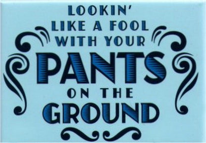 Looking Like A Fool With Your Pants On The Ground Magnet SM4105