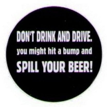Don't Drink and Drive Spill Your Beer Button HB296