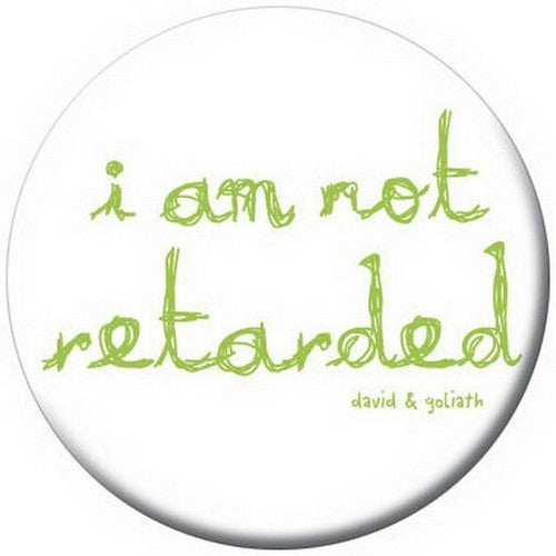 David and Goliath I Am Not Retarted Button 81273