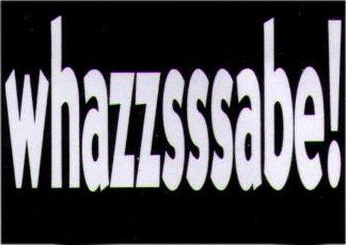 Whazzsssabe! Humor Magnet HM282