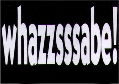 Whazzsssabe! Humor Magnet HM282