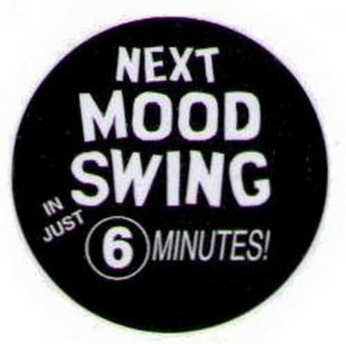 Next Mood Swing In 6 Minutes Button HB289