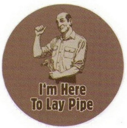 I'm Here To Lay Pipe Button RB3404