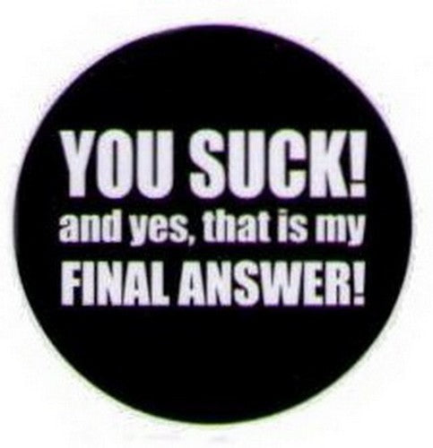 You Suck That Is My Final Answer Button HB327