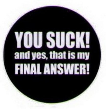 You Suck That Is My Final Answer Button HB327