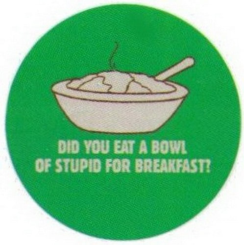 Eat Bowl of Stupid For Breakfast Button RB3419