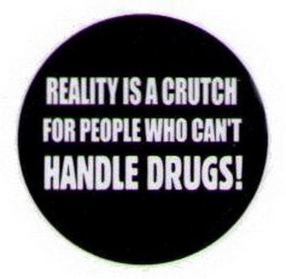 Reality Is A Crutch For People Drugs Button HB314