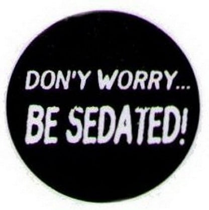 Don't Worry Be Sedated Button HB298