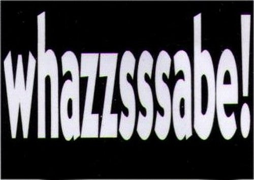 Whazzsssabe! Humor Magnet HM282