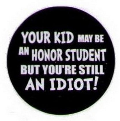 Your Kid May Be An Honor Student Idiot Button HB330