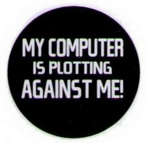 My Computer Is Plotting Against Me Button HB310