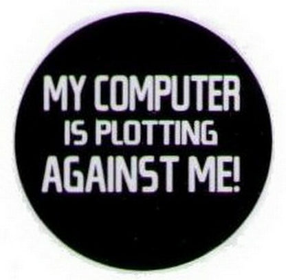 My Computer Is Plotting Against Me Button HB310