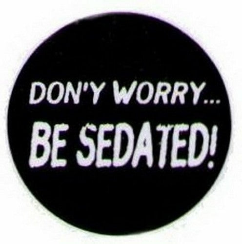 Don't Worry Be Sedated Button HB298