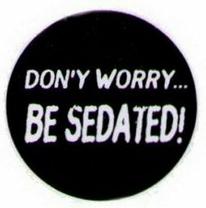 Don't Worry Be Sedated Button HB298