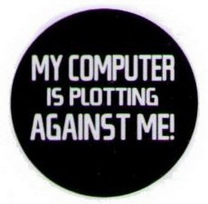 My Computer Is Plotting Against Me Button HB310