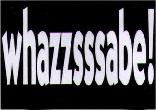 Whazzsssabe! Humor Magnet HM282