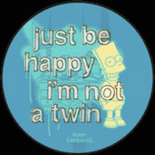 Simpsons Just Be Happy Im Not A Twin Button SB3338