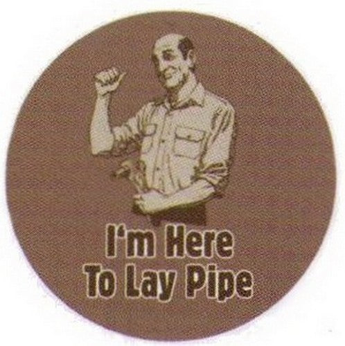 I'm Here To Lay Pipe Button RB3404