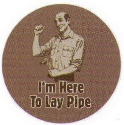 I'm Here To Lay Pipe Button RB3404