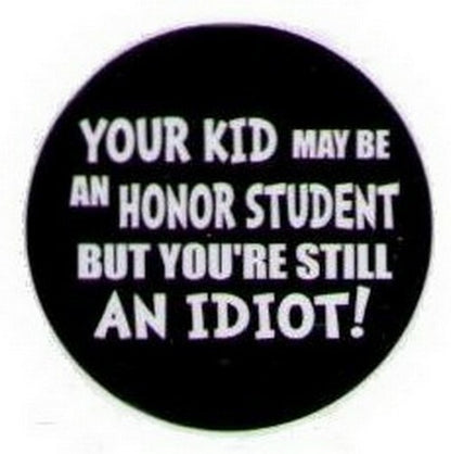 Your Kid May Be An Honor Student Idiot Button HB330