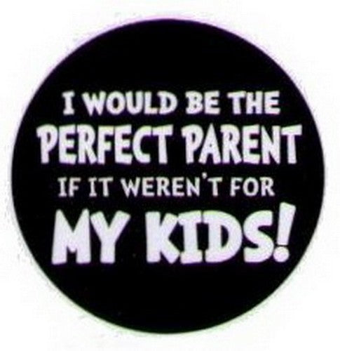 I Would Be The Perfect Parent Kids Button HB305