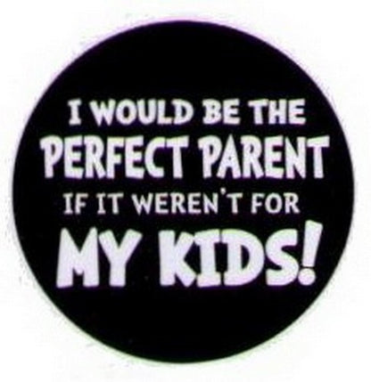 I Would Be The Perfect Parent Kids Button HB305