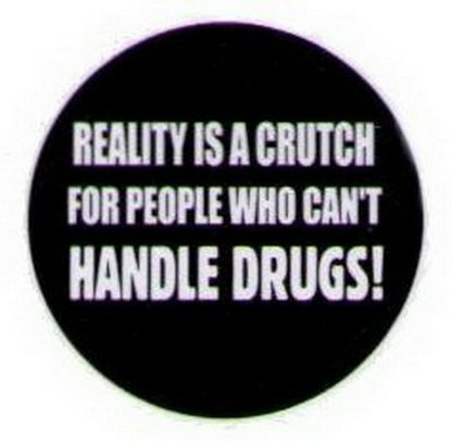 Reality Is A Crutch For People Drugs Button HB314