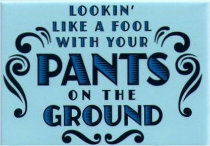 Looking Like A Fool With Your Pants On The Ground Magnet SM4105