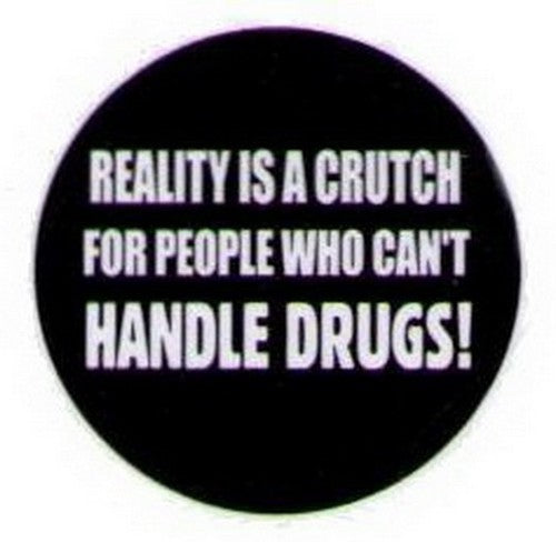 Reality Is A Crutch For People Drugs Button HB314