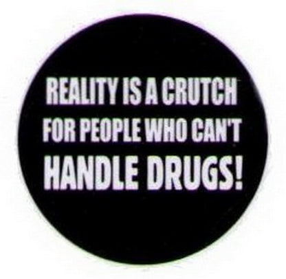 Reality Is A Crutch For People Drugs Button HB314
