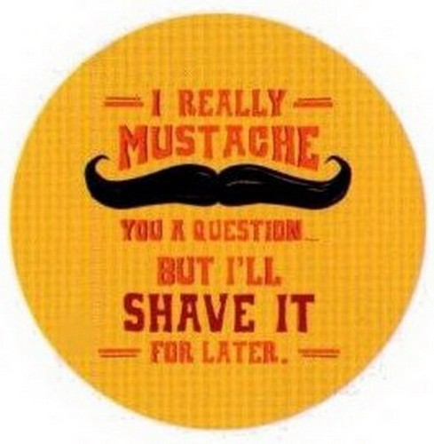 I Really Mustache You A Question Snorg Button SB4442