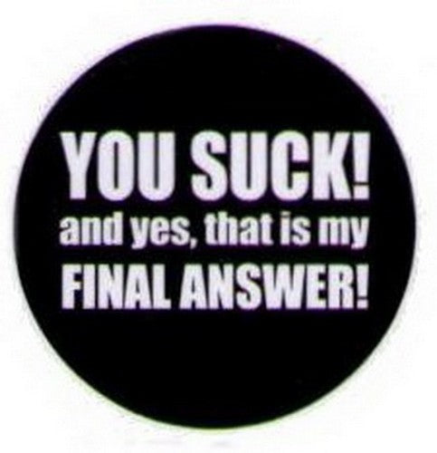 You Suck That Is My Final Answer Button HB327
