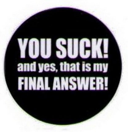 You Suck That Is My Final Answer Button HB327
