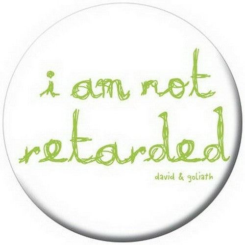 David and Goliath I Am Not Retarted Button 81273