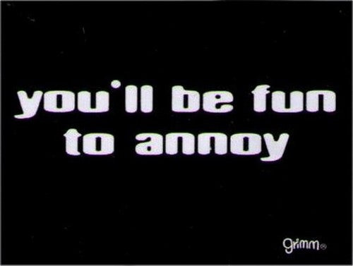 You'll Be Fun To Annoy Magnet GM2779